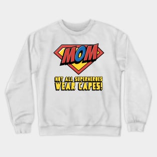 Not All Superheroes Wear Capes - Super Mom Crewneck Sweatshirt